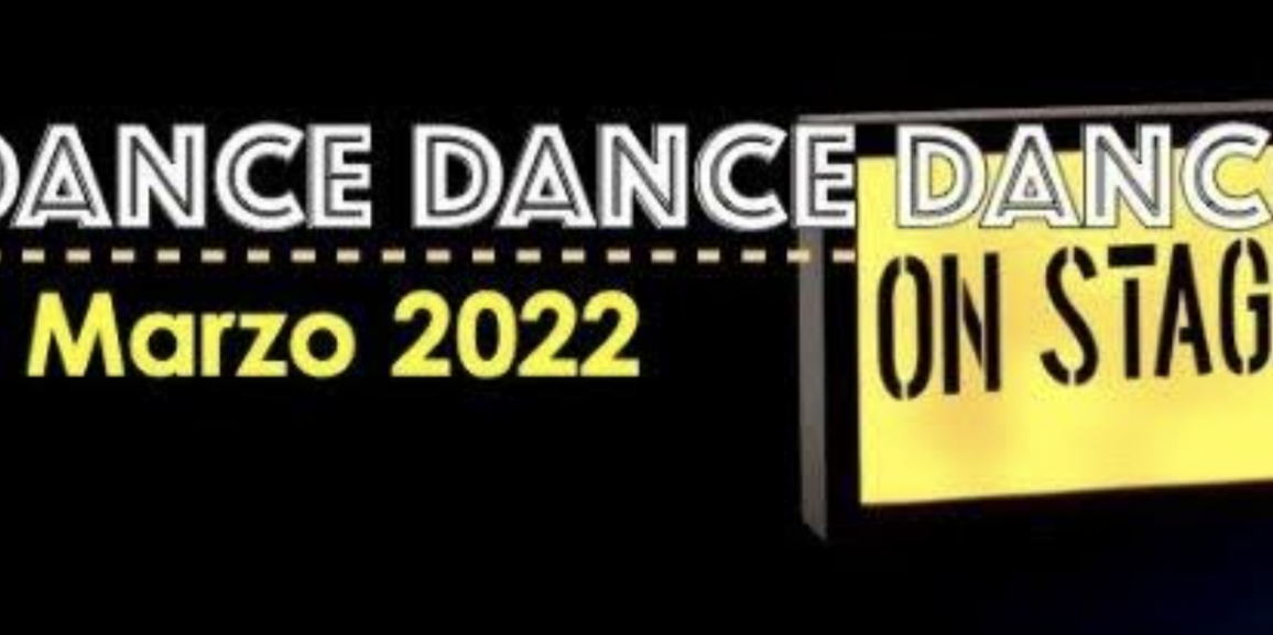 DANCE DANCE DANCE – ON STAGE 6 MARZO 2022